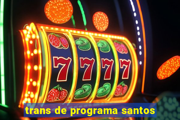 trans de programa santos